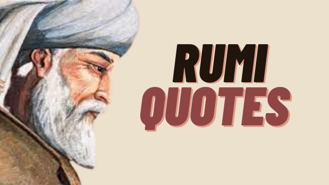 Rumi Quotes : 99+ Rumi Quotes On Life, Love, Happiness, Nature, Peace