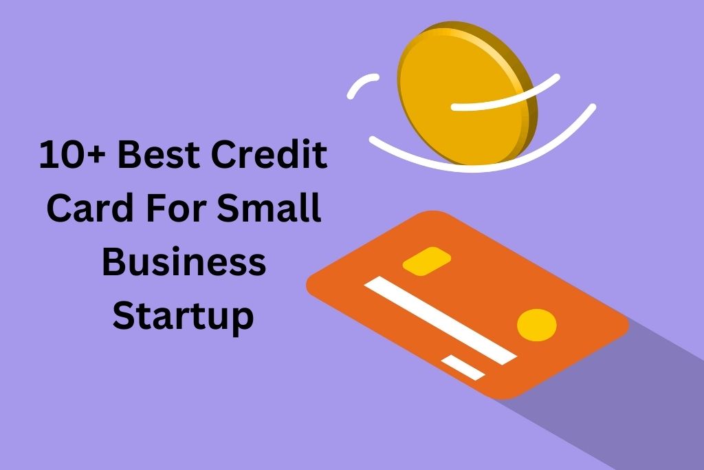 10+ Best Credit Card For Small Business Startup