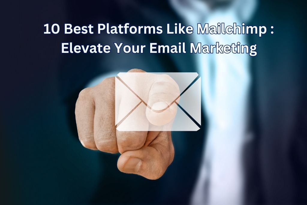 10 Best Platforms Like Mailchimp Elevate Your Email Marketing