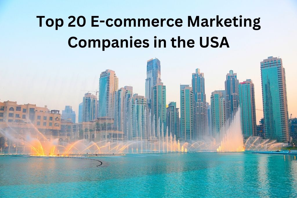 Top 20 E-commerce Marketing Companies in the USA